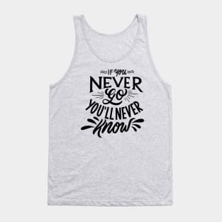 if you never go you'll never know Tank Top